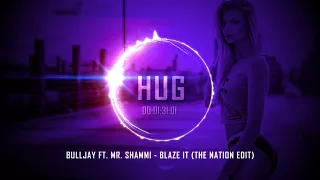 Bulljay ft. Mr. Shammi - Blaze It (The Nation Edit)