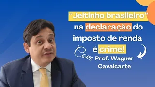 "Jeitinho brasileiro" na declaração de imposto de renda é crime!