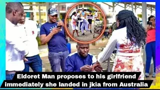 Eldoret Man proposes to his girlfriend immediately she landed in Jkia from Australia