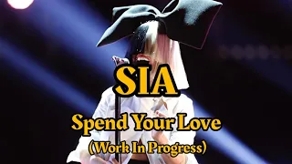 Sia - Spend You Love (NEW SONG | Work In Progress)