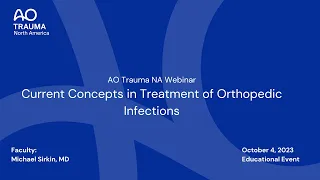 AO Trauma NA Webinar— Current Concepts in Treatment of Orthopedic Infections