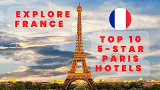 Top 10 Most Elegant 5-star Hotels in Paris, France