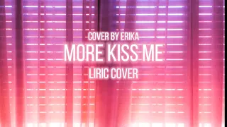MORE KISS ME  COVER ERIKA LYRIC (LYRICSONG COVER)