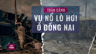 9 phút nhìn lại toàn cảnh vụ nổ lò hơi khiến 6 người thiệt mạng ở Đồng Nai | VTC Now