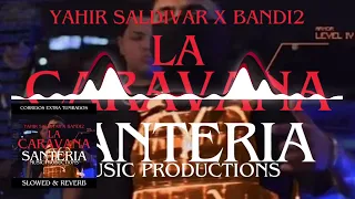 Yahir Saldivar X Bandi2 - La Caravana(slowed+reverb)(SanteriaEdit)