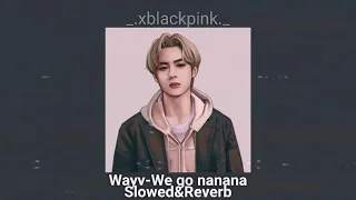 Wayv-We go nanana (Slowed&Reverb)