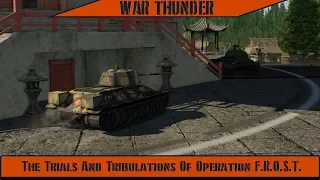War Thunder - The Trials And Tribulations Of Operation F.R.O.S.T.