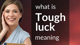 Tough luck | what is TOUGH LUCK definition