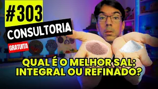 #303 - QUAL É O MELHOR SAL: INTEGRAL (HIMALAIA) OU REFINADO?  - CONSULTORIA GRATUITA