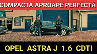 Compacta aproape perfectă - Opel Astra J 1.6 CDTI