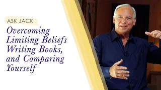 Overcoming Limiting Beliefs & Comparison | Jack Canfield