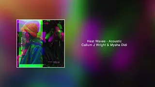 Heatwaves - Glass Animals (Callum J Wright & Mysha Didi) Acoustic (Audio Track)