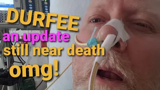 DURFEE STILL NEAR DEATH OMG! AN UPDATE