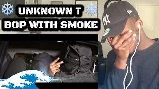 TOO WAVEYYY!! Unknown T | Bop With Smoke Reaction