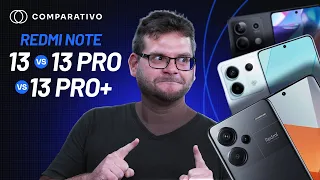 Xiaomi Redmi Note 13 vs 13 Pro vs 13 Pro+: o bom, o caro e o sem graça (Comparativo)