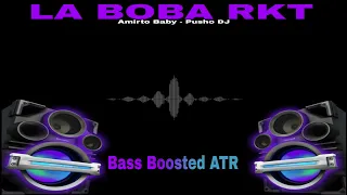 LA BOBA RKT - Bass Boosted ATR