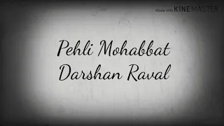 Pehli Mohabbat darshan raval-lyrics song