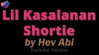 Hev Abi - Lil Kasalanan Shortie (KARAOKE) ❤️🎤