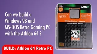 Building a cheap Windows 98 and DOS Retro Gaming PC with AMD Athlon 64 processor