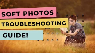 Struggling To Get Sharp Photos? Here's Your Troubleshooting Guide!