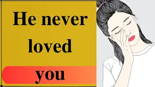 9 signs he never really loved you