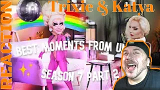 Gay Guy reacts to Trixie and Katya Best Moments from UNHhh Season 7 Part 2/2 by @taegikk Reaction