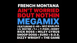 French Montana - Ain’t Worried Bout Nothin (MegaMix)