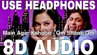 Main Agar Kahoon (8D Audio) || Om Shanti Om || Sonu Nigam & Shreya Ghosal || Shahrukh Khan,Deepika P