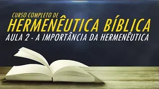 AULA 2   A IMPORTÂNCIA DA HERMENÊUTICA BÍBLICA - Curso de Hermenêutica Bíblica
