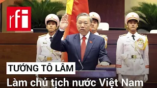 Tướng Tô Lâm làm chủ tịch nước Việt Nam • RFI Tiếng Việt