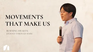 Movements That Make Us | Burning Hearts: Journey Through Mark | Ark Seoul