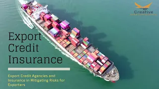 Export Credit Insurance: Export Credit Agencies and Insurance in Mitigating Risks for Exporters