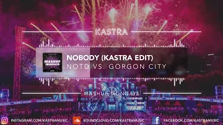 NOTD x Gorgon City - Nobody (Kastra Edit) | MASHUP MONDAY