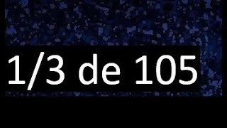 1/3 de 105 , fraccion de un numero , parte de un numero