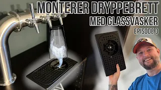 MONTERER DRYPPEBRETT med glassvasker | EPISODE 3