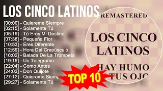 Los Cinco Latinos 2023 - 10 Grandes Exitos - Quiereme Siempre, Solamente Tú, Tú Eres Mi Destino,...