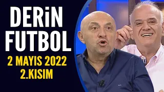 Derin Futbol 2 Mayıs 2022 2.Kısım