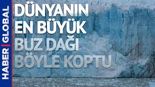 Bir Bu Eksikti! Dünyanın En Büyük Buz Dağı Böyle Koptu