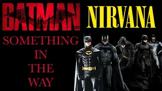 BATMAN: Something In The Way - Nirvana