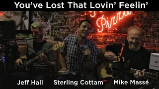 You've Lost That Lovin' Feelin' (Righteous Brothers cover) - Mike Massé, Sterling Cottam & Jeff Hall