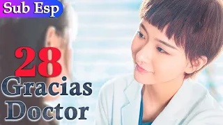 【Sub Español】 Gracias Doctor EP 28 | Thank you Doctor | 谢谢你医生