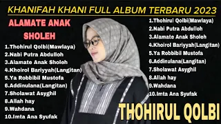 Full Album Terbaru khanifah Khani 2023, Thohirul Qolbi, Alamate Anak sholeh