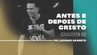 Antes e depois de Cristo | Parte 2 | 03 | Pr. Lucinho