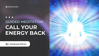 Guided Meditation - Call Your Energy Back