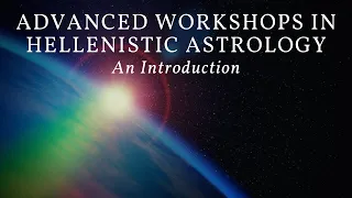 Advanced Workshops in Hellenistic Astrology: An Introduction