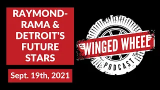 The Winged Wheel Podcast - RAYMOND-RAMA & DETROIT'S FUTURE STARS - Sept. 19th, 2021