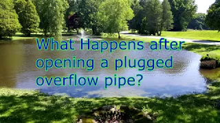 Opening a plugged overflow pipe, pond flooding