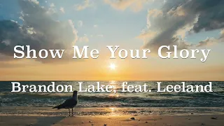 Show Me Your Glory 1 | Brandon Lake, feat. Leeland