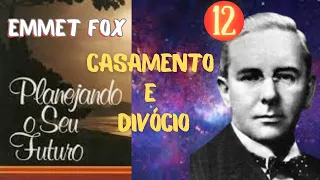 CASAMENTO E DIVÓRCIO - Planejando Seu Futuro - EMMET FOX - Parte 12