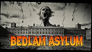 The Haunting Madness of Bedlam Asylum